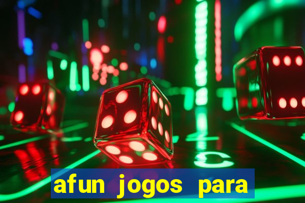 afun jogos para ganhar dinheiro